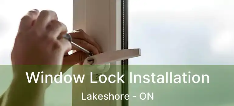  Window Lock Installation Lakeshore - ON