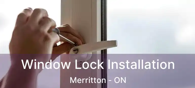  Window Lock Installation Merritton - ON