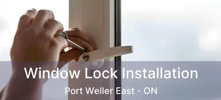 Window Lock Installation Port Weller East - ON