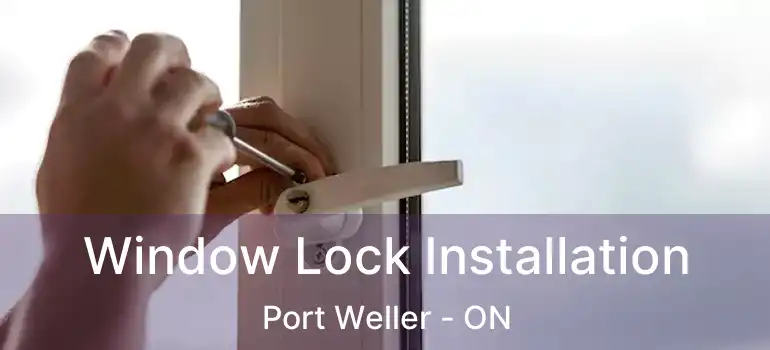  Window Lock Installation Port Weller - ON