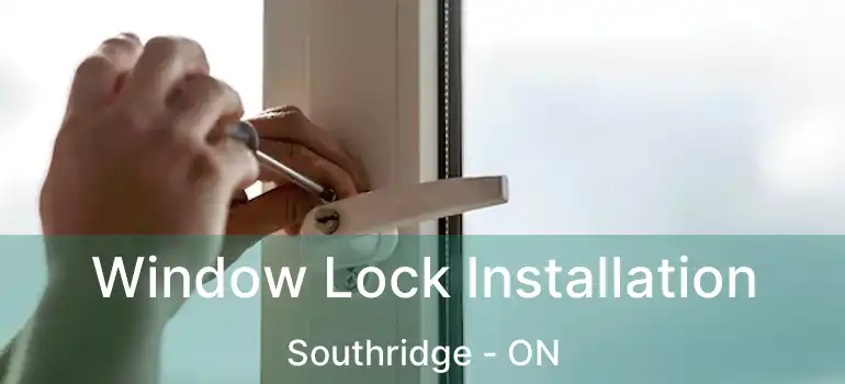  Window Lock Installation Southridge - ON