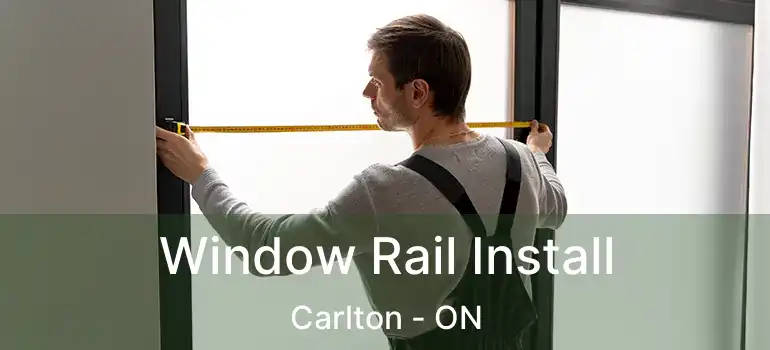  Window Rail Install Carlton - ON