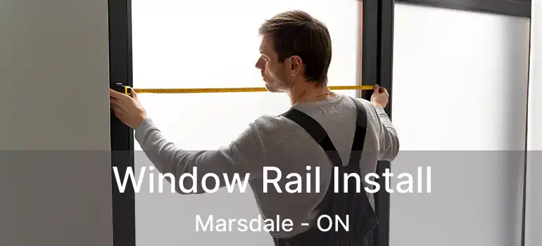  Window Rail Install Marsdale - ON