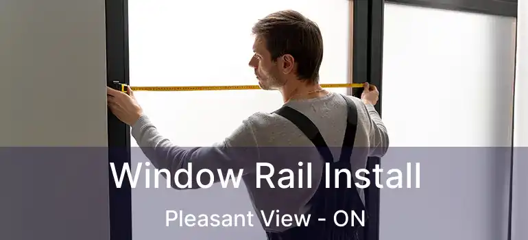 Window Rail Install Pleasant View - ON