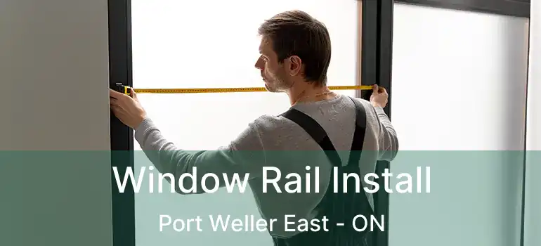 Window Rail Install Port Weller East - ON