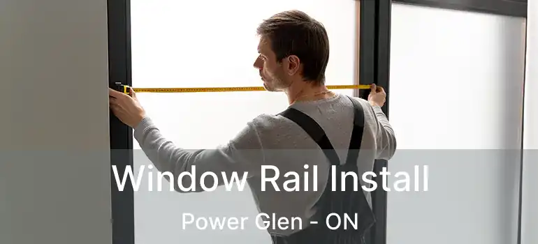 Window Rail Install Power Glen - ON