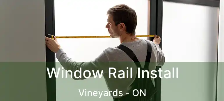  Window Rail Install Vineyards - ON