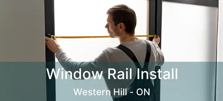  Window Rail Install Western Hill - ON