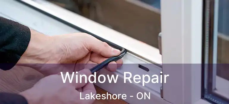  Window Repair Lakeshore - ON