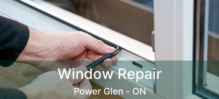 Window Repair Power Glen - ON