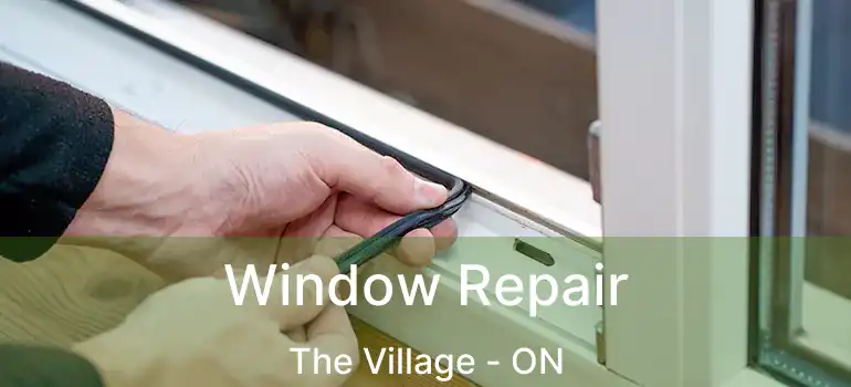 Window Repair The Village - ON