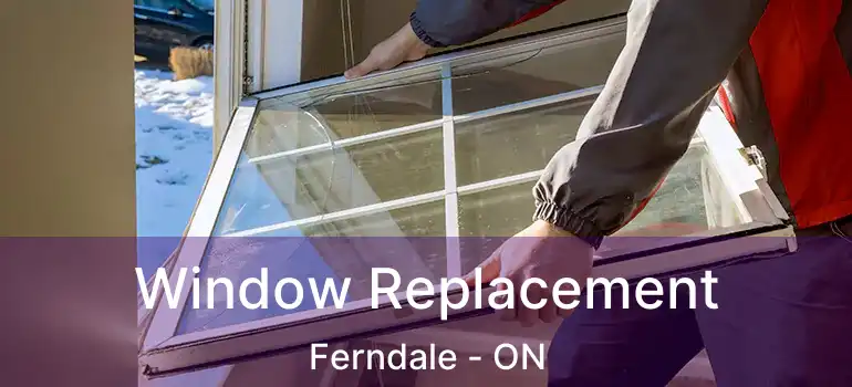  Window Replacement Ferndale - ON