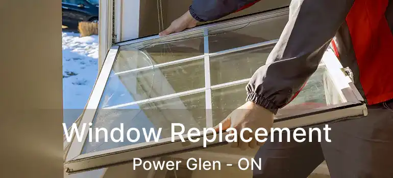  Window Replacement Power Glen - ON