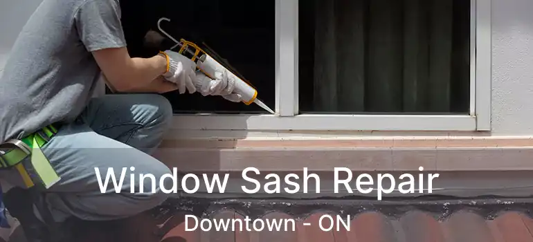  Window Sash Repair Downtown - ON