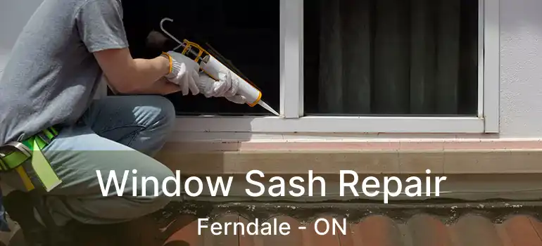  Window Sash Repair Ferndale - ON