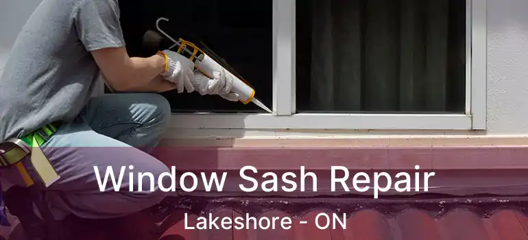 Window Sash Repair Lakeshore - ON