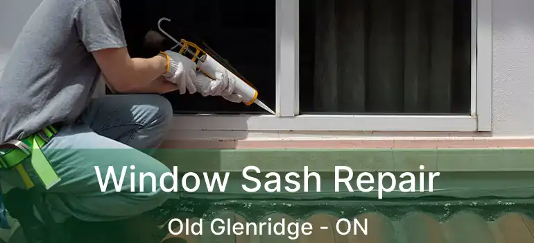 Window Sash Repair Old Glenridge - ON