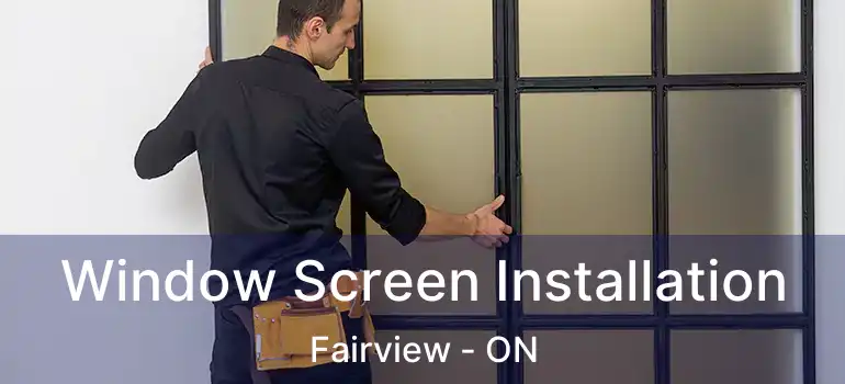 Window Screen Installation Fairview - ON