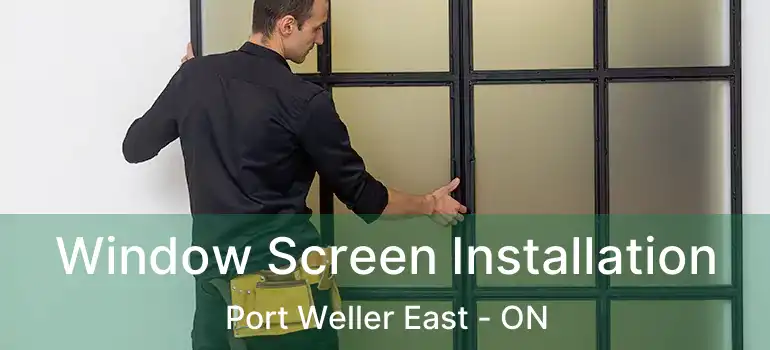 Window Screen Installation Port Weller East - ON