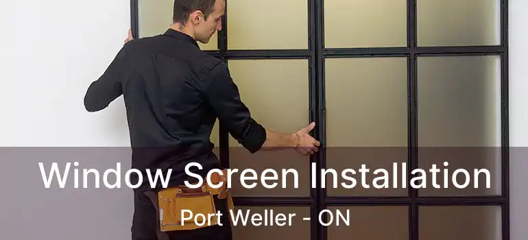 Window Screen Installation Port Weller - ON