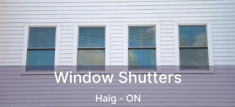  Window Shutters Haig - ON