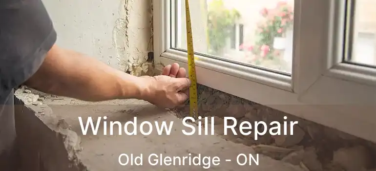 Window Sill Repair Old Glenridge - ON