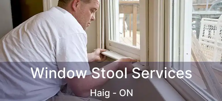 Window Stool Services Haig - ON