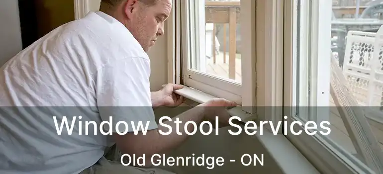  Window Stool Services Old Glenridge - ON