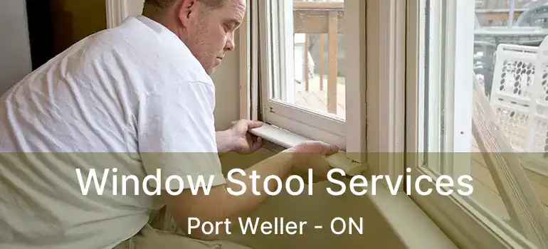 Window Stool Services Port Weller - ON