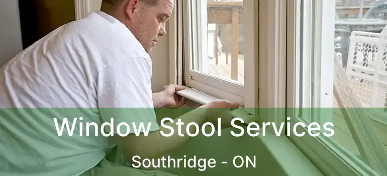  Window Stool Services Southridge - ON