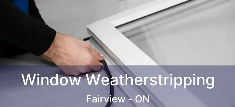  Window Weatherstripping Fairview - ON