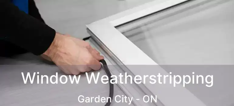 Window Weatherstripping Garden City - ON