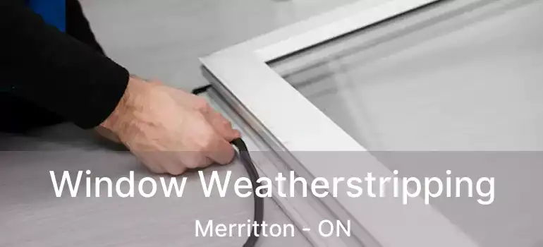 Window Weatherstripping Merritton - ON