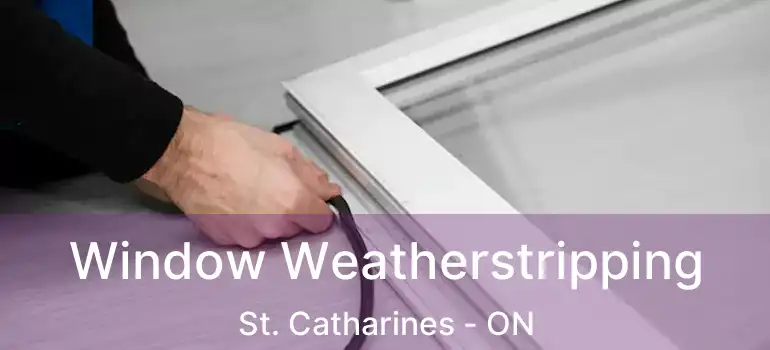  Window Weatherstripping St. Catharines - ON