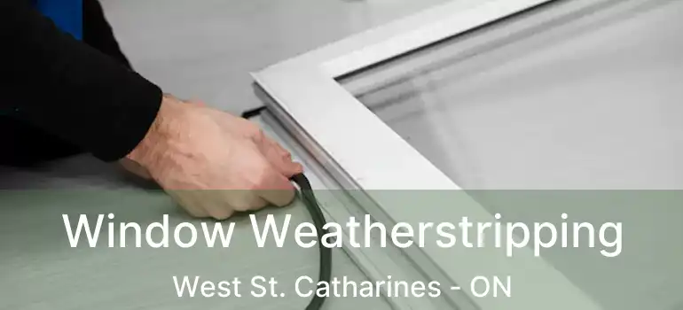 Window Weatherstripping West St. Catharines - ON