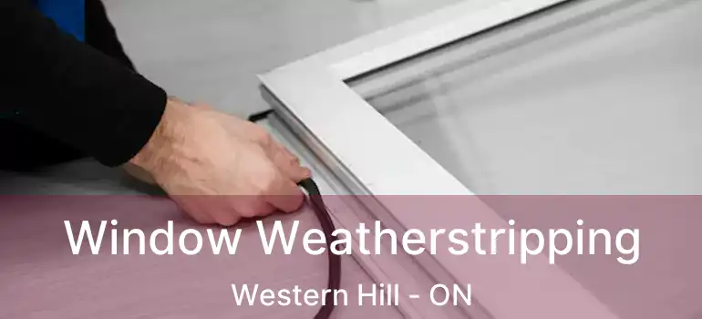  Window Weatherstripping Western Hill - ON